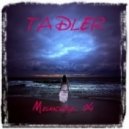 TADLER - Melancholy... 04 ()