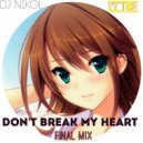 Dj Nikol - Don\'t break my heart final mix vol.3 (Original mix)