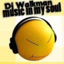 Dj Walkman - Music in My Soul (Original Mix)