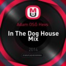 Adam OSG Hevs - In The Dog House Mix ()
