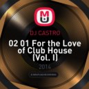 DJ CASTRO - 02 01 For the Love of Club House (Vol. I)