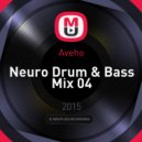 Aveho - Neuro Drum & Bass Mix 04 ()