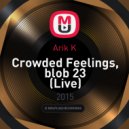 Arik K - Crowded Feelings, blob 23 (Live) (Live)