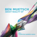 Ben Muetsch & Thorsten Hammer - About Reality (Thorsten Hammer Remix)
