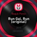 Baguk Perez - Run Gal, Run (Original Mix) (original)