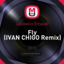 Ludovico Einaudi - Fly (IVAN CHIGO Remix)