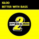 Igloo - Better With Bass (Original mix)