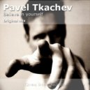 Pavel Tkachev - Believe In Yourself (Original Mix)