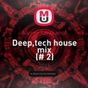 Alexey Tarakanof - Deep,tech house mix (# 2)
