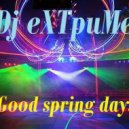 Dj eXTpuMe - Good spring days ()