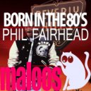 Phil Fairhead - Born In The 80s (TAKiN Remix)