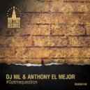 DJ Nil & Anthony El Mejor - #Gotmequestion (Dub Mix)
