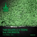Two Killers & X-Tropic feat. Eva Bristol - Cry Baby, Cry (Original Mix)