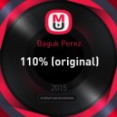 Baguk Perez - 110% (Original mix) (original)