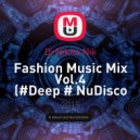 Dj Nikita Nik - Fashion Music Mix Vol.4 (#Deep # NuDisco #Club)