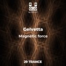 Gelvetta - Magnetic force