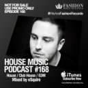 Fashion Music Records - House Music Podcast 168 (eSQUIRE Mix)