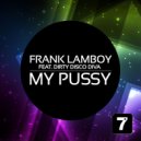 Frank Lamboy - My Pussy Feat. Dirty Disco Diva (DJ Amoroso Remix)