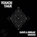 TouchTalk - Have A Break (Fractal System Remix)