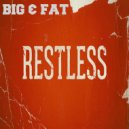 Big & Fat - Restless
