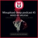 bRUJOdJ - Mixupload Deep Podcast #005