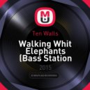 Ten Walls - Walking Whit Elephants (Bass Station Remix)