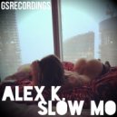 Alex K. - Slow Mo