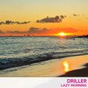 Driller - Lazy Morning