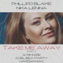 Phillipo Blake - Take Me Away (Chelsea Party Remix)