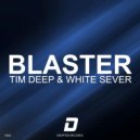 TIM DEEP & White Sever - Blaster (Original Mix)