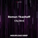 Roman Tkachoff - City Bird (Original Mix)