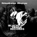 Thirteenth output - Who Are You (Original Mix)
