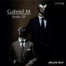 Gabriel M - Shake! (Original Mix)