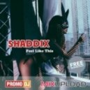 SHADDIX - Feel Like This ()