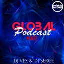 DJ VeX & DJ Serge - GLOBAL PODCAST #007 (Digital Promo)
