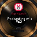 Max Nalimov - Podcasting mix #62