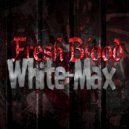 White-Max - Fresh Blood (Original Mix)