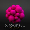 Dj Power Full - Big City Live