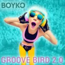 BOYKO - Groove Bird 2.0 (Original Mix)