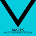 Malek - Two Days 'Till The End Of The World