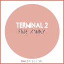 Terminal 2 - Far Away