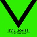 Evil Jokes - My Mushrooms (Original Mix)