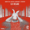 Andrey Exx & Troitski, Shirshnev feat. Sevenever - Go Insane (Original mix)
