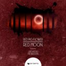 Red Pig Flower - Red Moon (Original Mix)