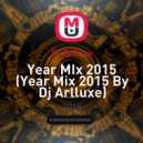 Dj Arlluxe - Year MIx 2015 (Year Mix 2015 By Dj Arlluxe)
