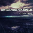 Untitled Project Of Maks_SF - Cloud Thing (Original Mix)