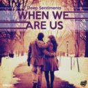 Deep Sentiments - When We Are Us (Original mix)