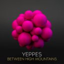 Yeppes - Between High Mountains (Original Mix)