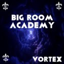 Big Room Academy - Vortex