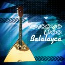 Groove Doo - Balalayca (Original Mix)